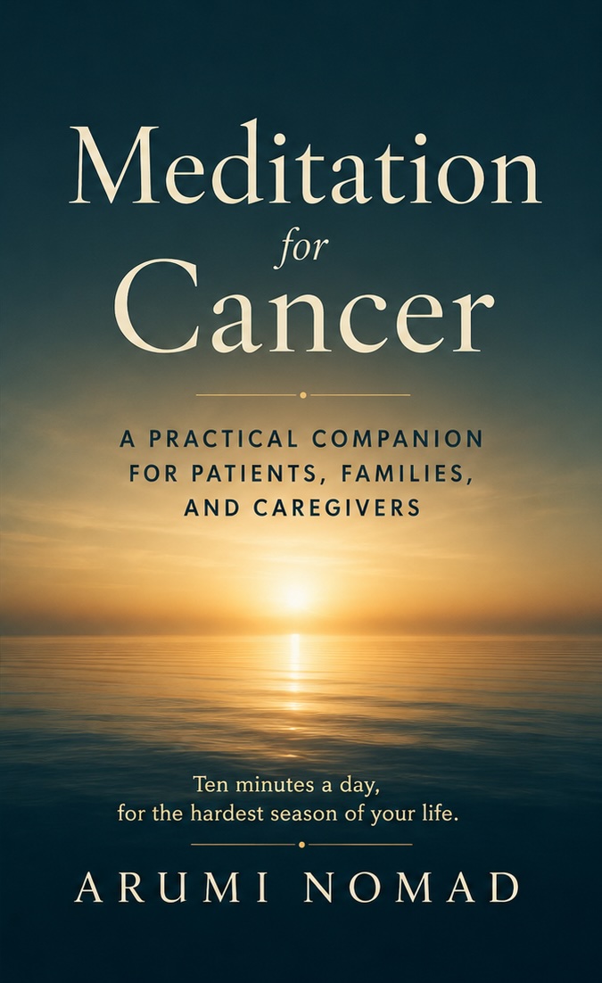 Book cover: "Meditation for Cancer: A Practical Companion for Patients, Families and Caregivers" by Arumi Nomad